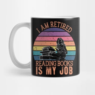 I Am Retired Reading Books Is My Job Mug